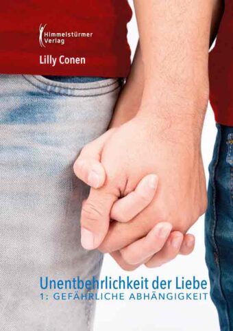 Unentbehrlichkeit der Liebe 1: Gefährliche Abhängigkeiten | Himmelstürmer Verlag